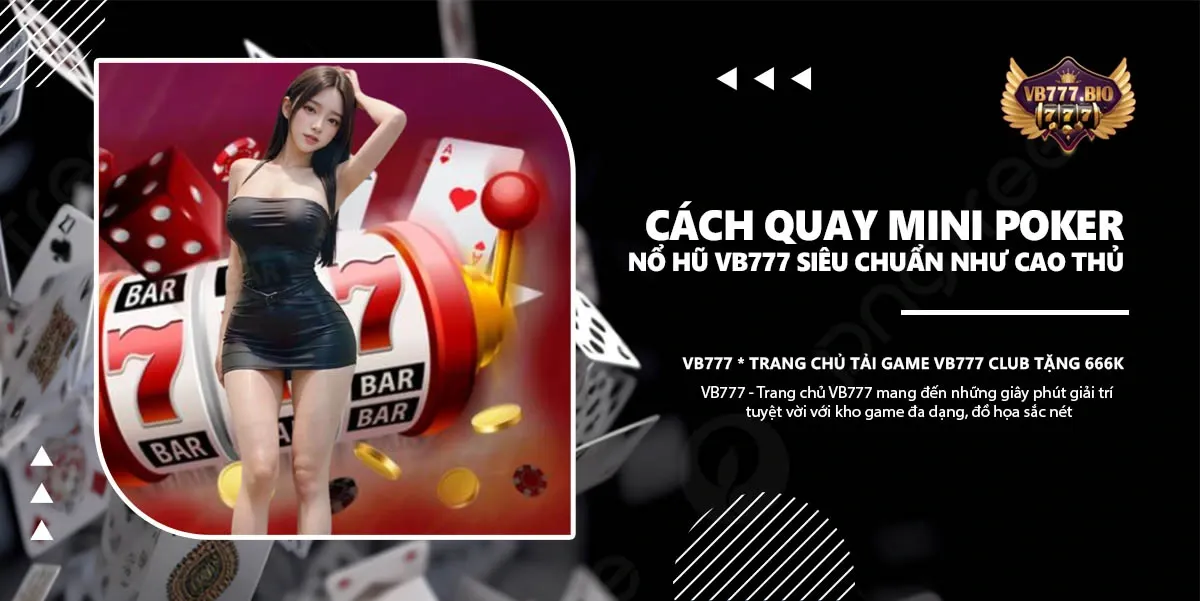 Cách Quay Mini Poker Nổ Hũ VB777