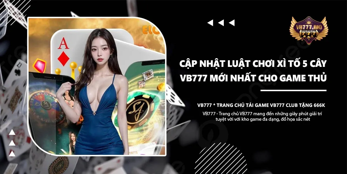 Luật Chơi Xì Tố 5 Cây VB777