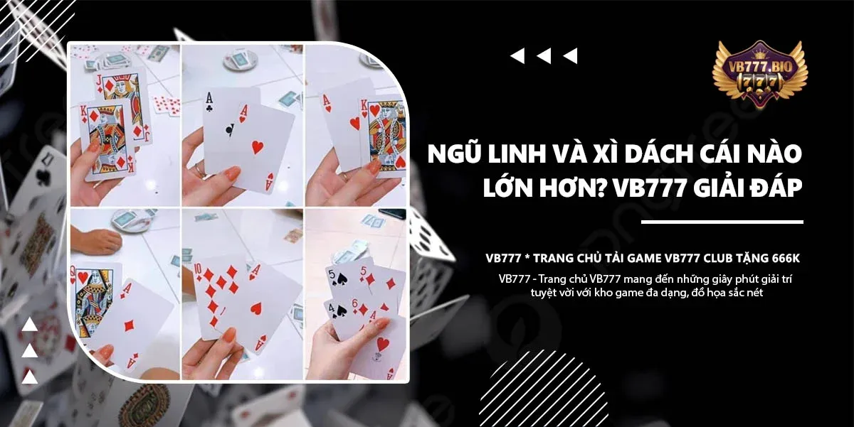 ngũ linh và xì dách cái nào lớn hơn vb777