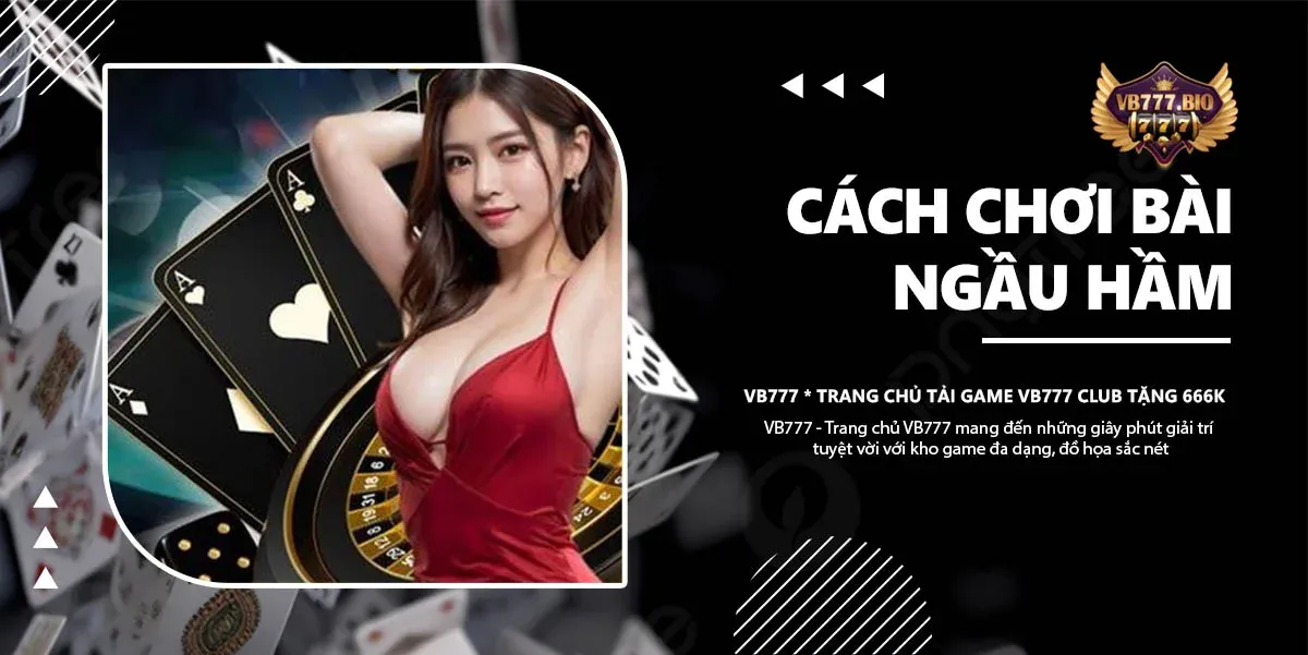 cách chơi bài ngầu hầm vb777 club