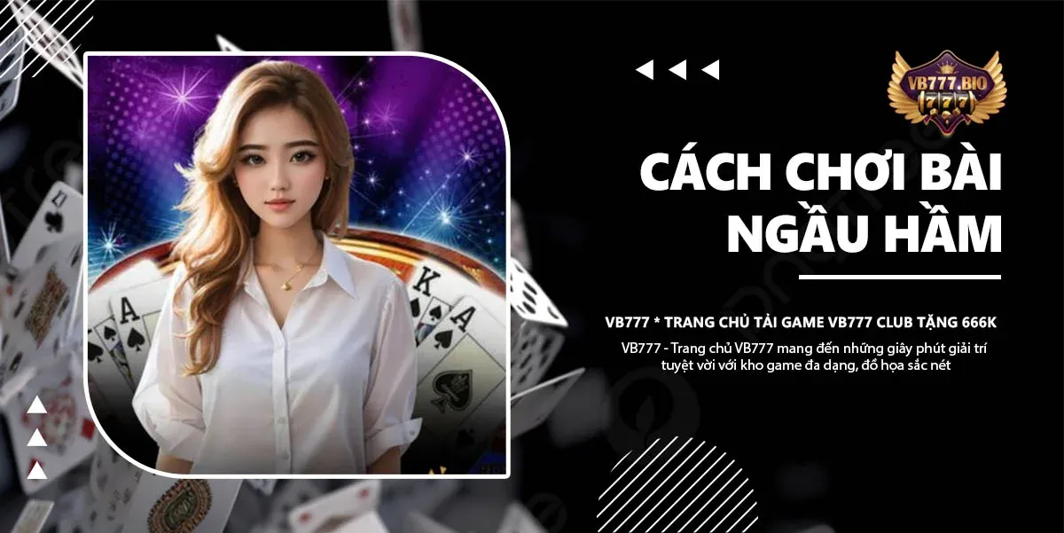 cách chơi bài ngầu hầm vb777 club