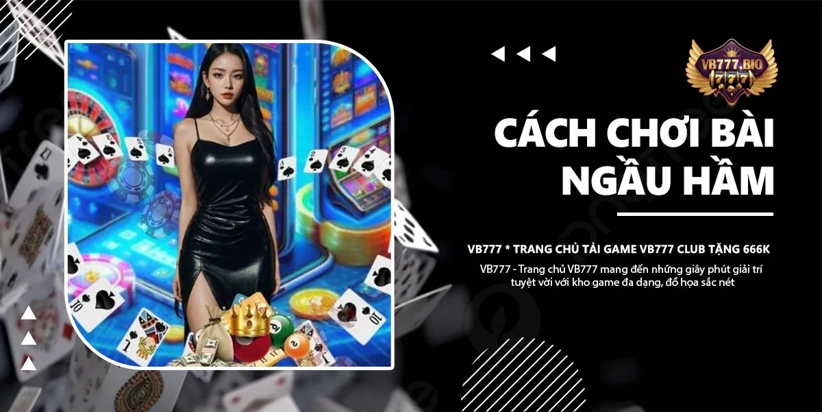 cách chơi bài ngầu hầm vb777 club