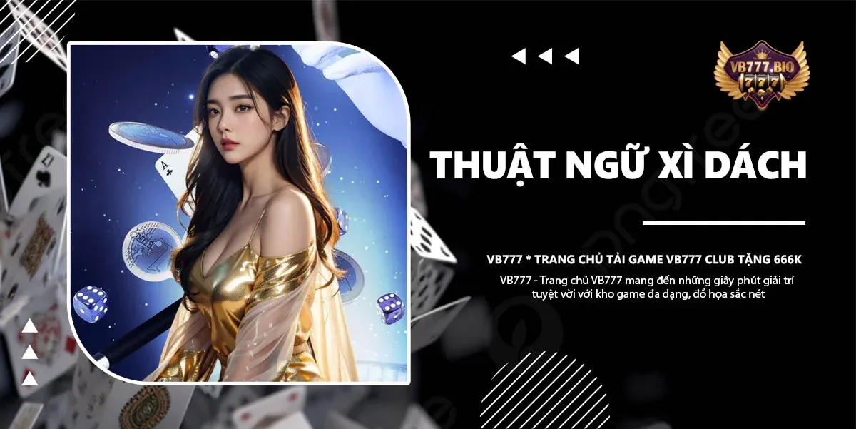 thuật ngữ xì dách vb777