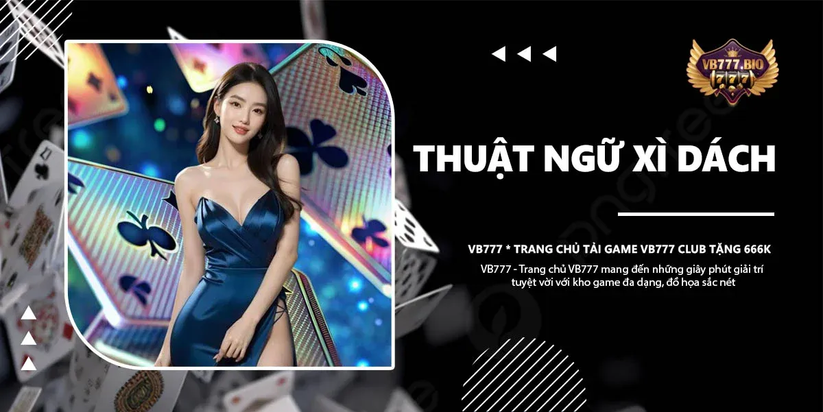 thuật ngữ xì dách vb777