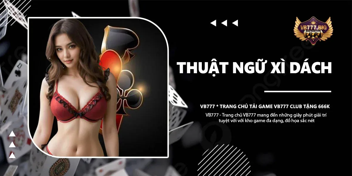 thuật ngữ xì dách vb777