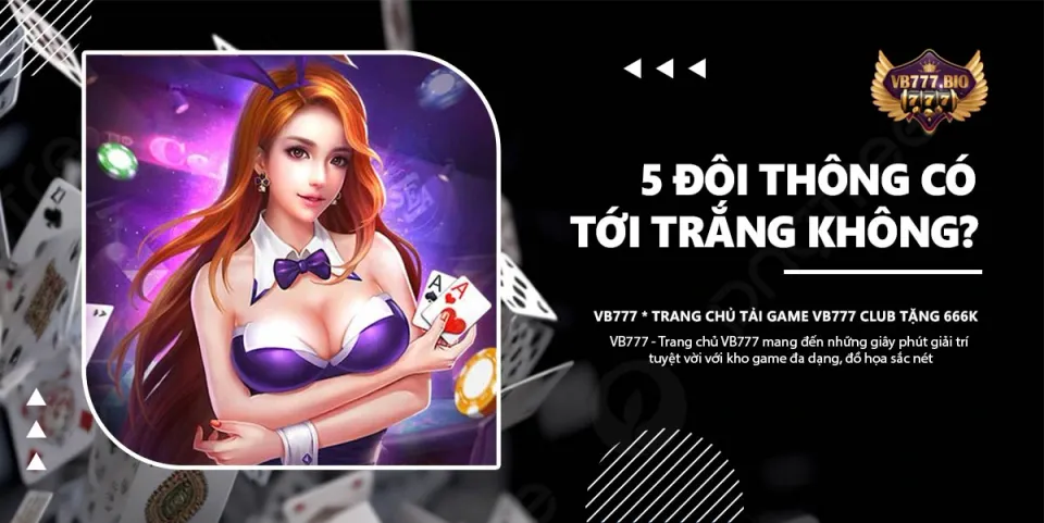 5 đôi thông có tới trắng không VB777 Game bài