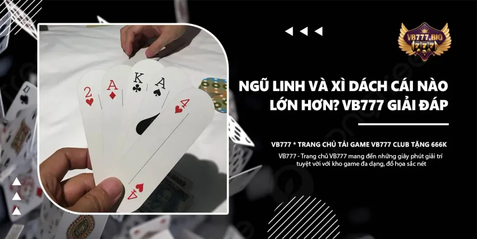 ngũ linh và xì dách cái nào lớn hơn vb777