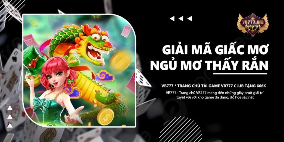 Giải mã giấc mơ ngủ mơ thấy rắn cùng VB777