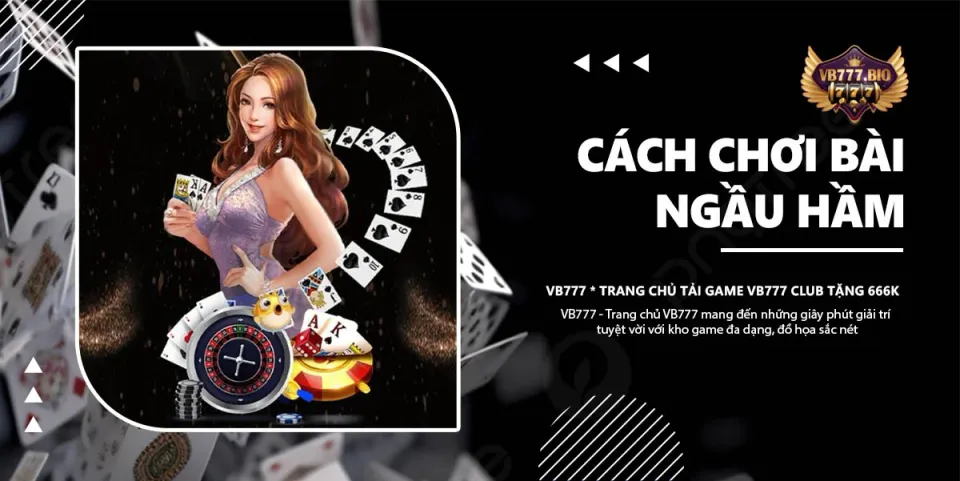 cách chơi bài ngầu hầm vb777 club