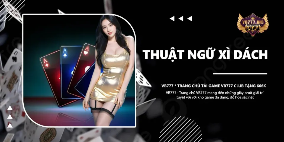 thuật ngữ xì dách vb777